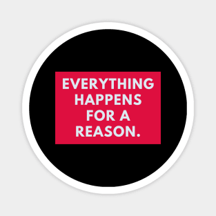 Everything happens for a reason Magnet